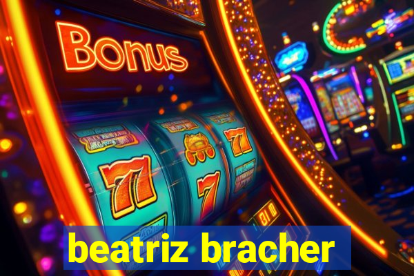 beatriz bracher